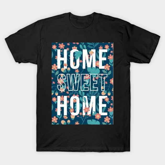quotes poster home sweet home flower pattern T-Shirt by aldyfmsh